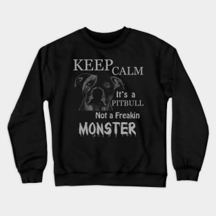 keep calm its a pitbull not a freakin monster, pitbull Crewneck Sweatshirt